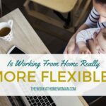 Is Working From Home Really More Flexible?