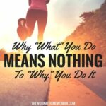 Why WHAT You Do Means Nothing to WHY You Do It