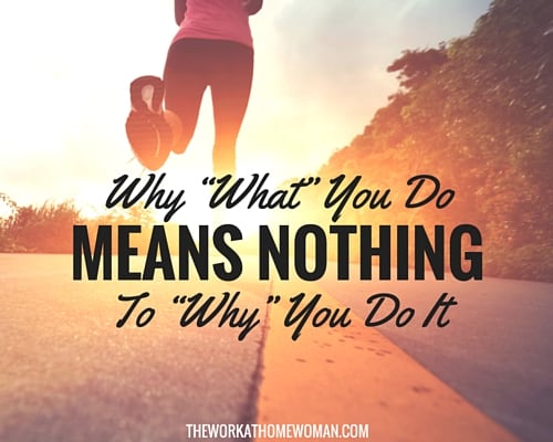 Why WHAT You Do Means Nothing to WHY You Do It