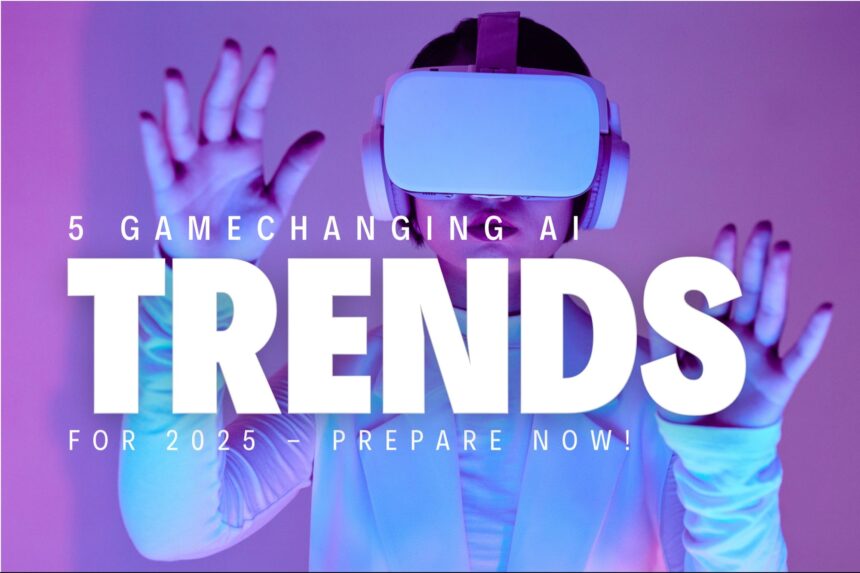 AI Trends That Will Redefine Your Business in 2025 — You Have 46 Days to Prepare!